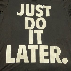 Just Do It Later T-Shirt